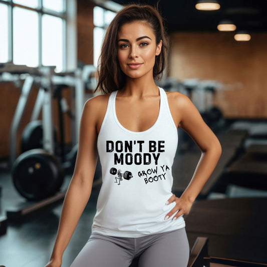 Don't Be Moody Grow A Booty Racerback Tank