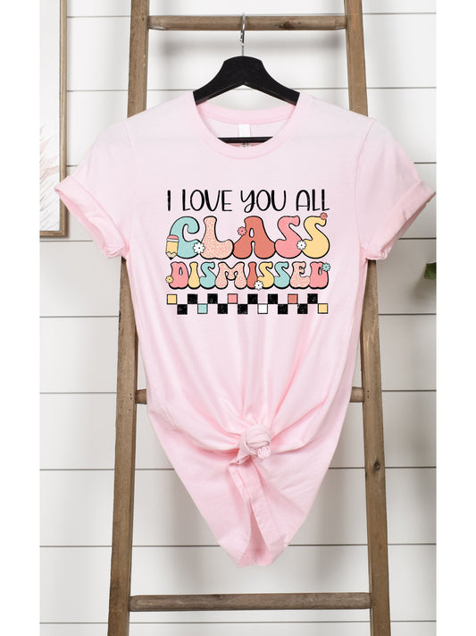 I Love You All Class Dismissed T-Shirt