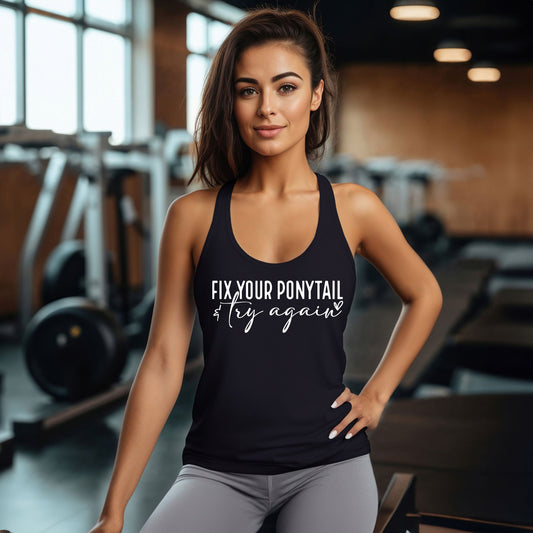 Fix Your Ponytail and Try Again Racerback Tank
