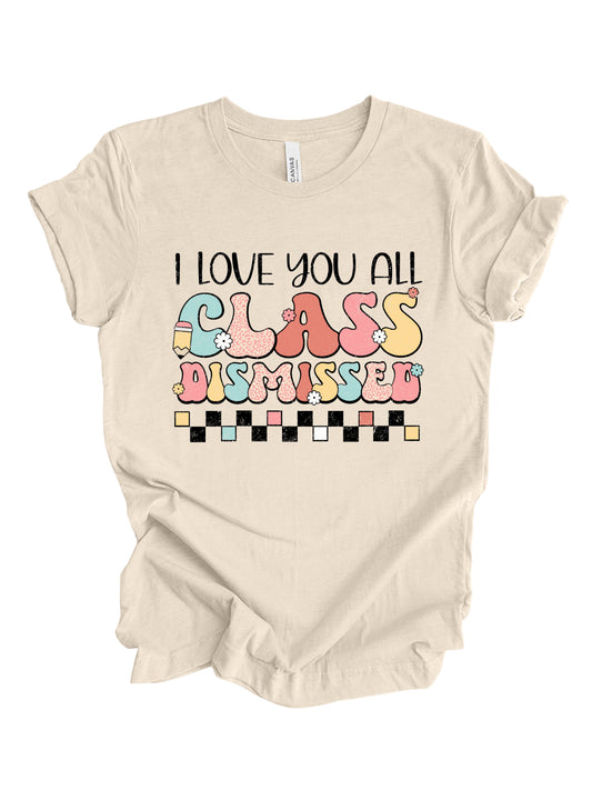 I Love You All Class Dismissed T-Shirt