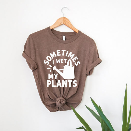 Sometimes I Wet My Plants