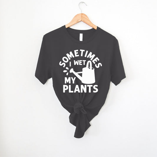 Sometimes I Wet My Plants