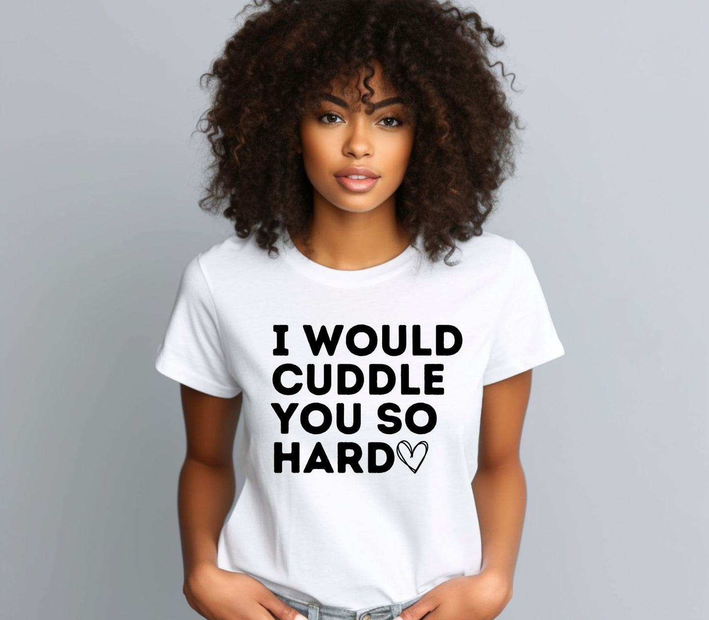 I Would Cuddle You So Hard